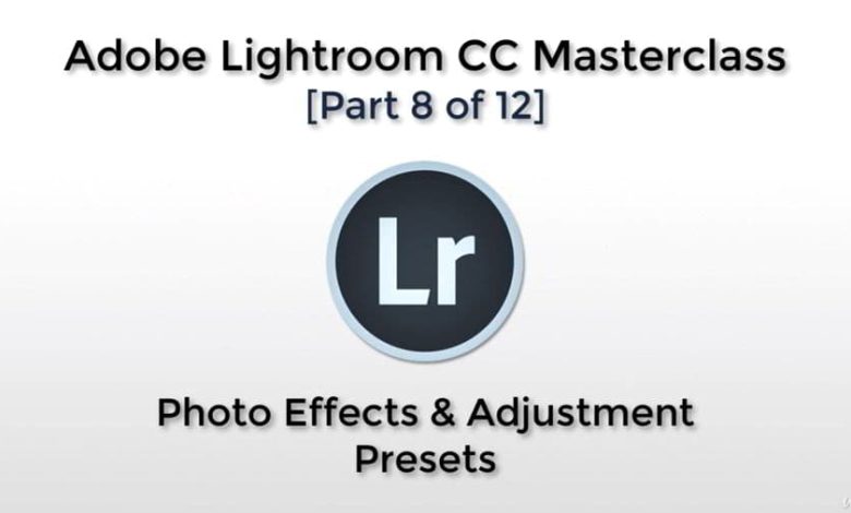 Adobe Lightroom CC – Photo Effects & Adjustment Presets